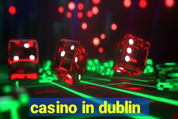 casino in dublin