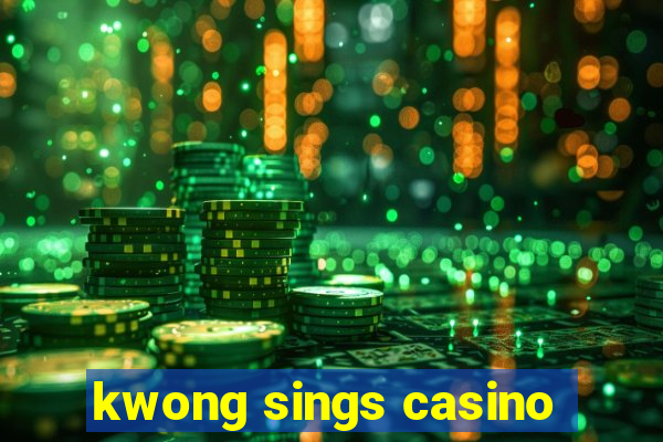 kwong sings casino