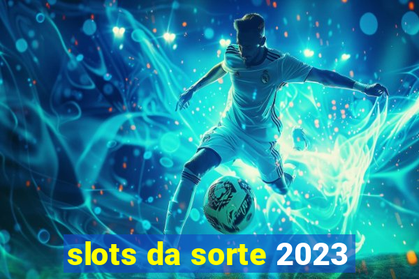 slots da sorte 2023