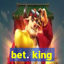 bet. king