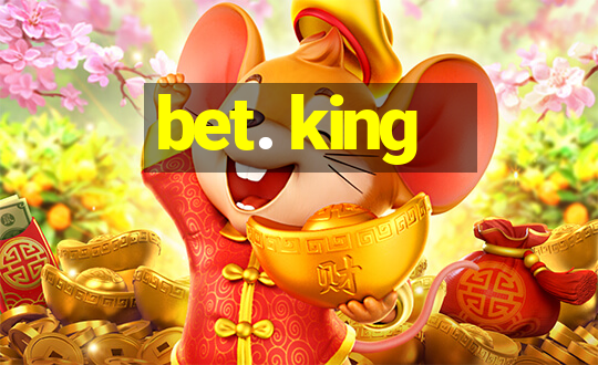 bet. king