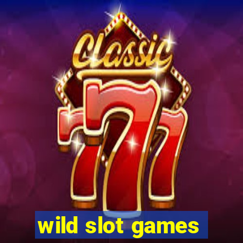 wild slot games