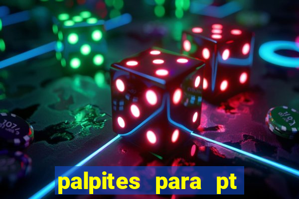 palpites para pt de hoje