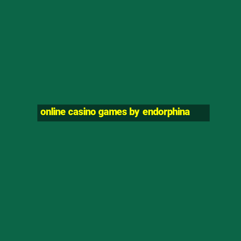 online casino games by endorphina