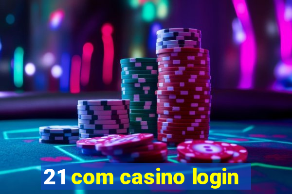 21 com casino login