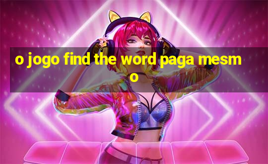 o jogo find the word paga mesmo