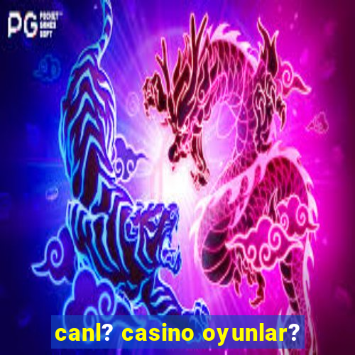 canl? casino oyunlar?