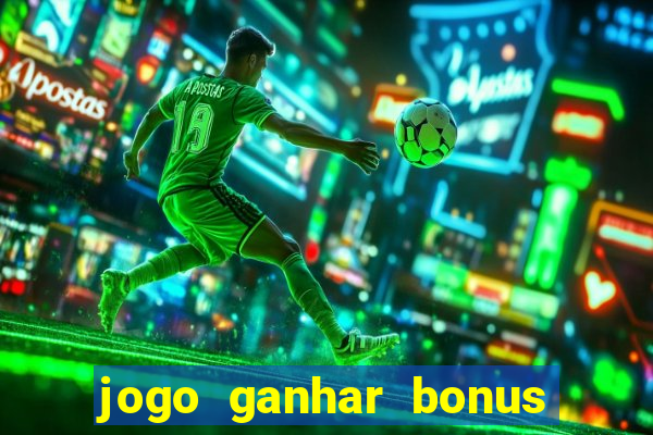 jogo ganhar bonus de boas vindas