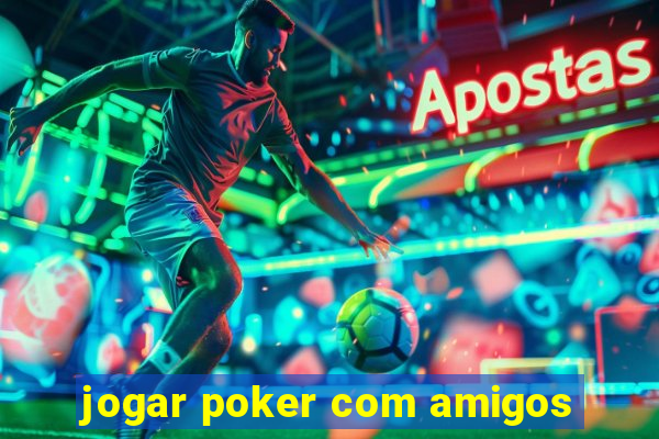 jogar poker com amigos