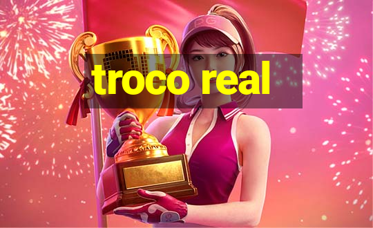 troco real