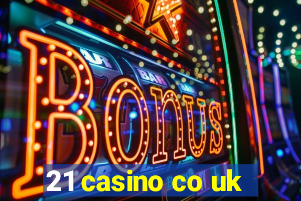 21 casino co uk