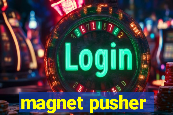 magnet pusher