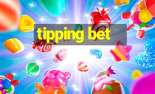 tipping bet