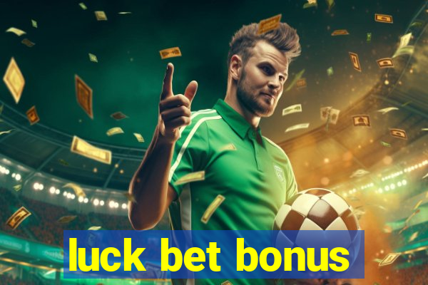 luck bet bonus