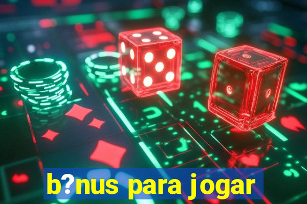 b?nus para jogar