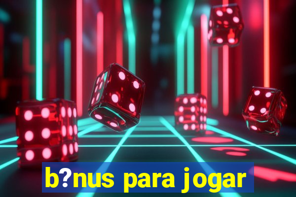 b?nus para jogar