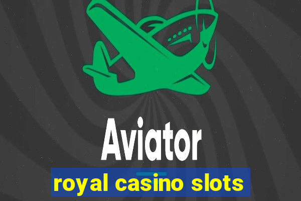 royal casino slots