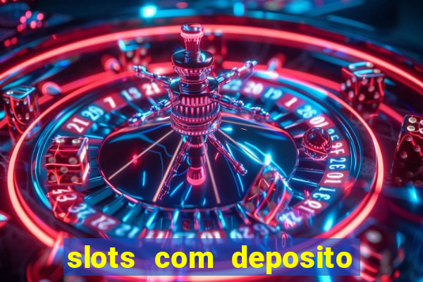 slots com deposito de 1 real