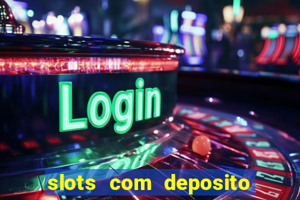 slots com deposito de 1 real