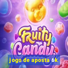 jogo de aposta 6k