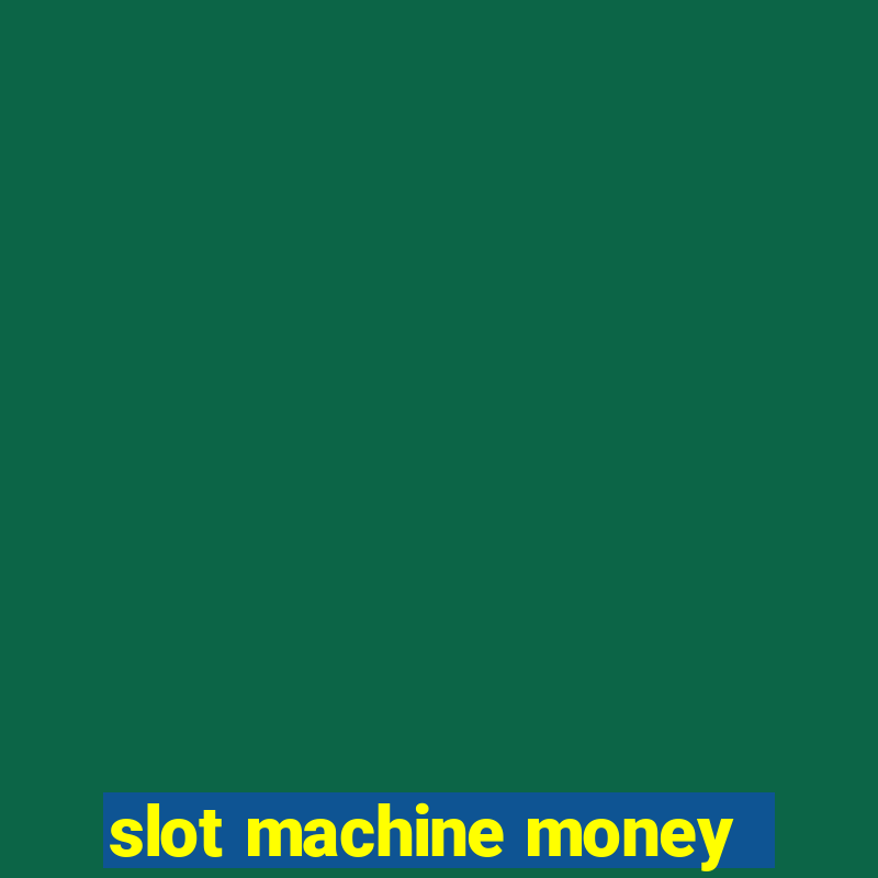 slot machine money