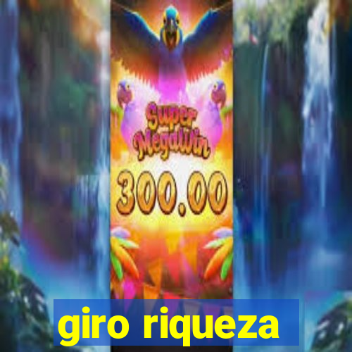 giro riqueza