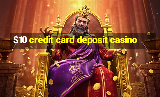 $10 credit card deposit casino