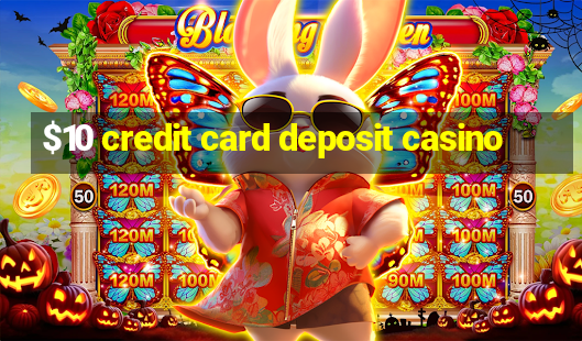 $10 credit card deposit casino