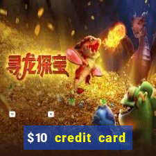 $10 credit card deposit casino