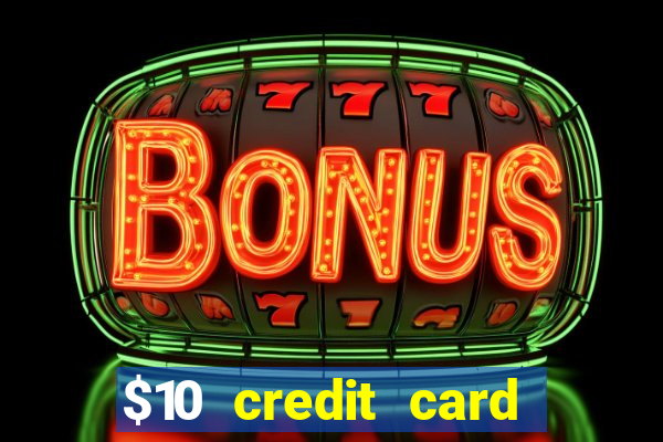 $10 credit card deposit casino