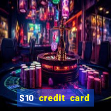 $10 credit card deposit casino