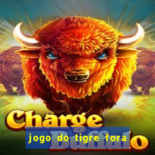 jogo do tigre fora do ar