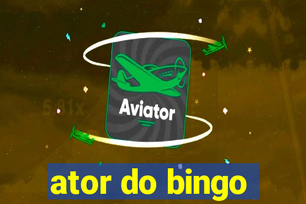 ator do bingo