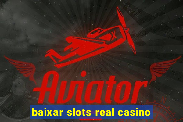 baixar slots real casino