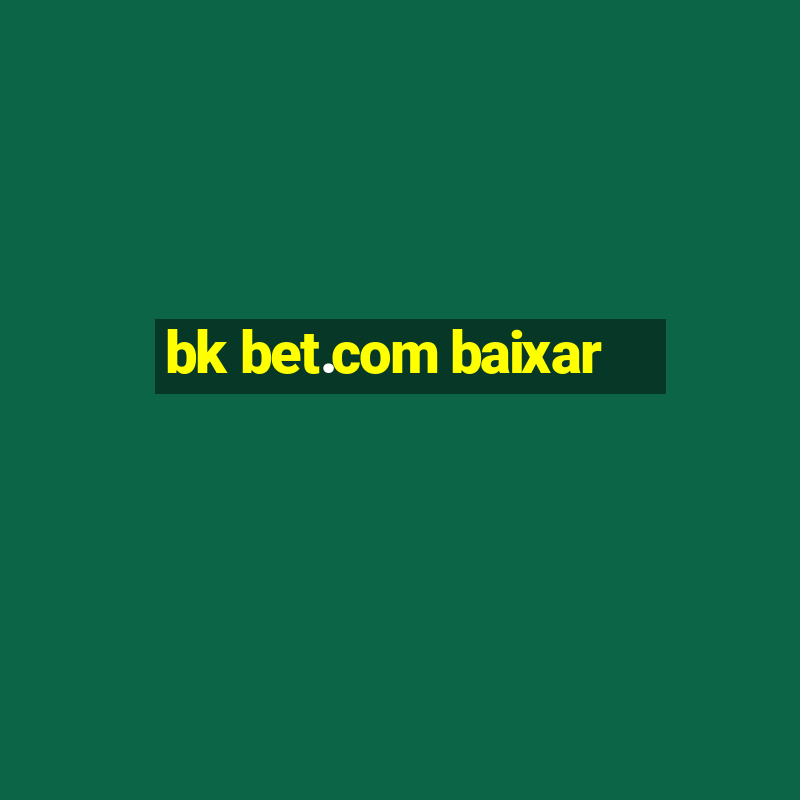 bk bet.com baixar