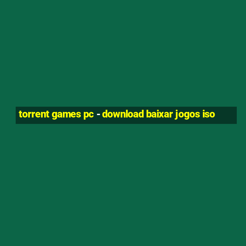 torrent games pc - download baixar jogos iso