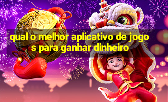 qual o melhor aplicativo de jogos para ganhar dinheiro