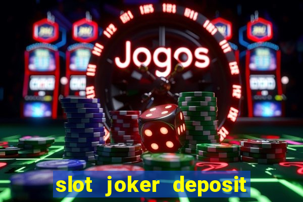 slot joker deposit pulsa tanpa potongan