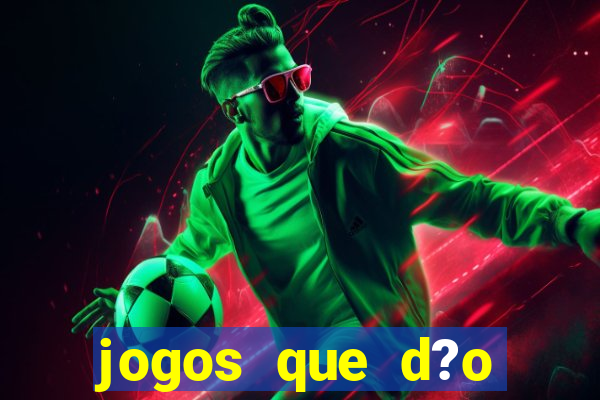 jogos que d?o dinheiro de verdade sem depositar