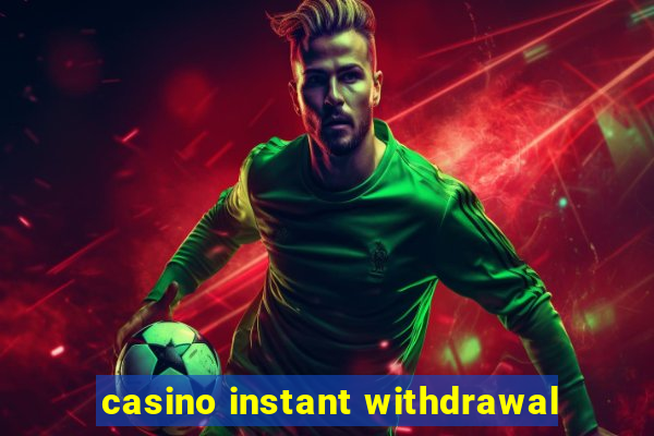 casino instant withdrawal