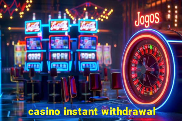 casino instant withdrawal