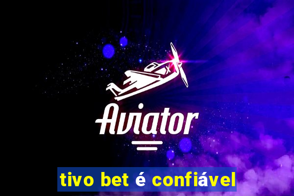 tivo bet é confiável