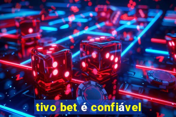 tivo bet é confiável