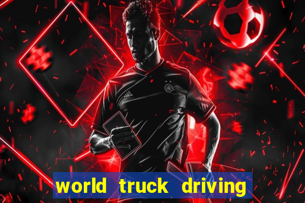 world truck driving simulator dinheiro infinito