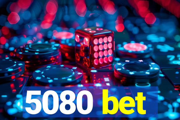 5080 bet