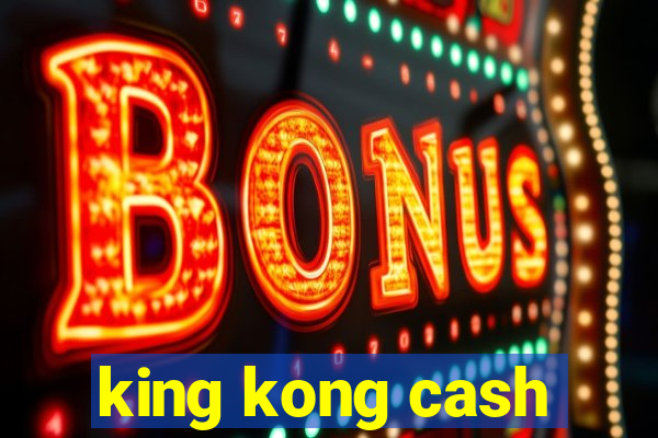 king kong cash