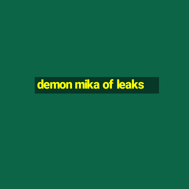 demon mika of leaks