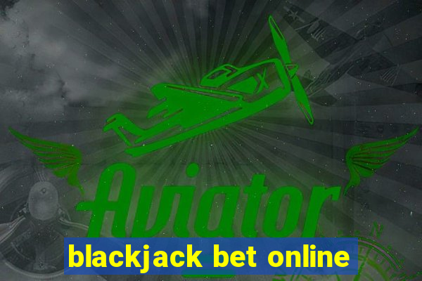 blackjack bet online