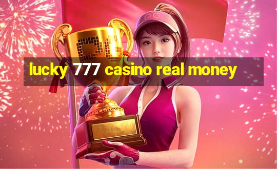 lucky 777 casino real money