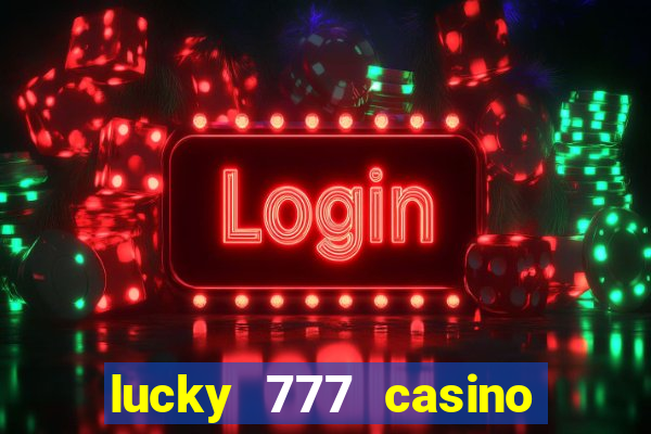 lucky 777 casino real money